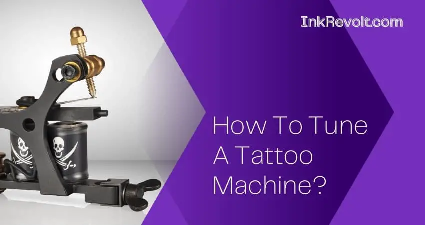 How To Tune A Tattoo Machine
