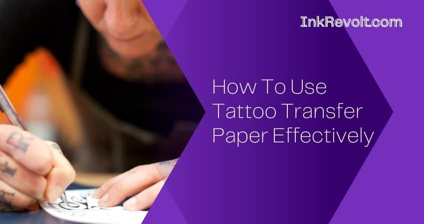 How To Use Tattoo Transfer Paper Effectively