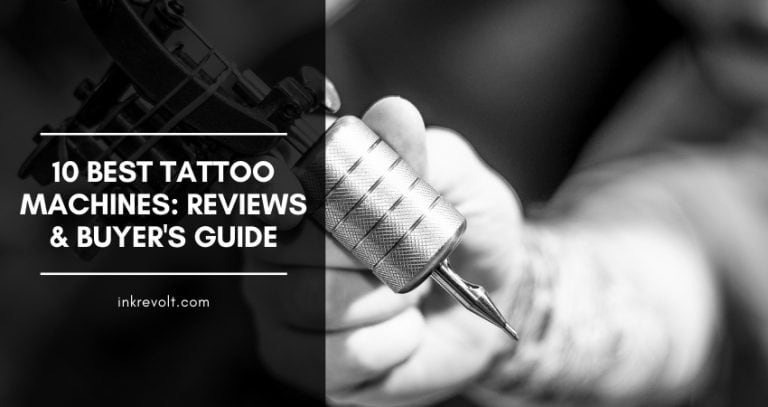 Top 10 Best Tattoo Machines To Serve All Your Requirements [Reviews & Buyer’s Guide]