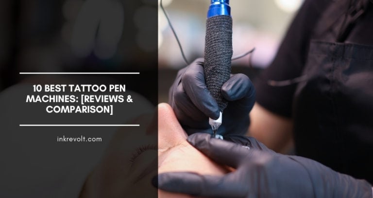 10 Best Tattoo Pen Machines: [Reviews With Comparison & Buyer’s Guide]