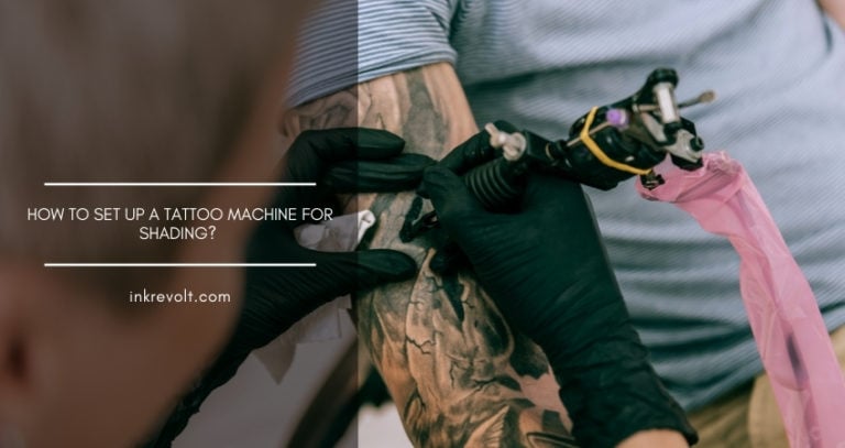 How To Set Up A Tattoo Machine For Shading? [3 Easy Steps]