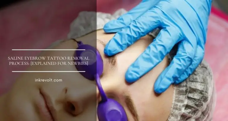 Saline Eyebrow Tattoo Removal Process: [Explained For Newbies]