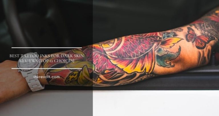 Best Tattoo Inks For Dark Skin Reviews [Top 12 Choices]