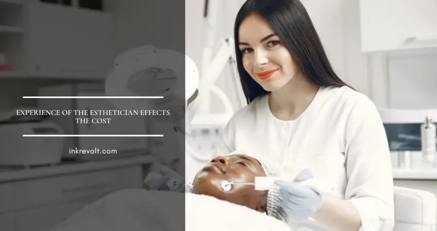 Experience Of The Esthetician Effects The Cost