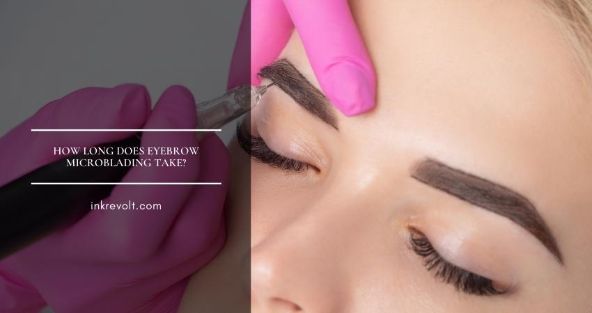 How Long Does Eyebrow Microblading Take