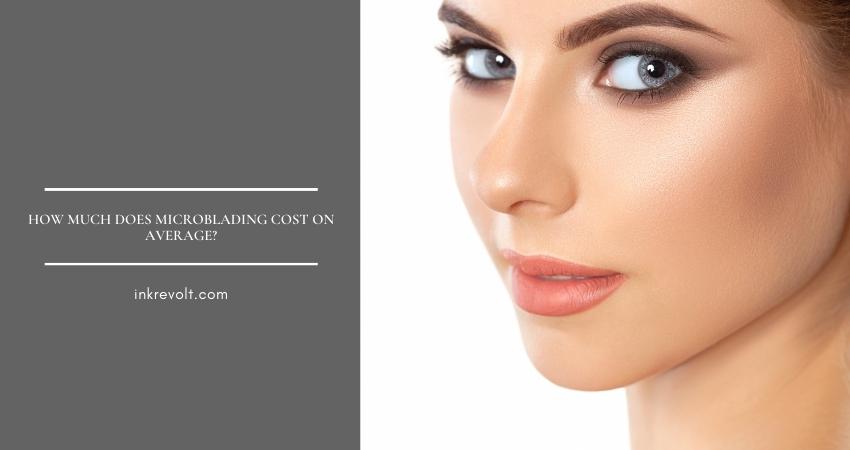 How Much Does Microblading Cost On Average