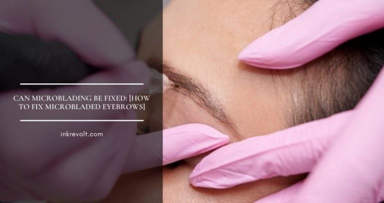 Can Microblading Be Fixed?: [How To Fix Microbladed Eyebrows]