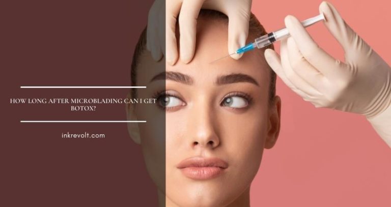 How Long After Microblading Can I Get Botox?