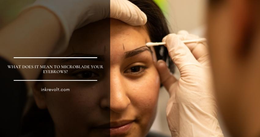 What Does It Mean To Microblade Your Eyebrows