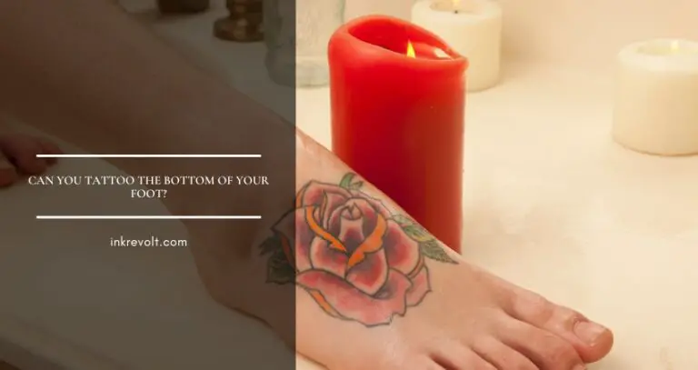 Can You Tattoo The Bottom Of Your Foot?