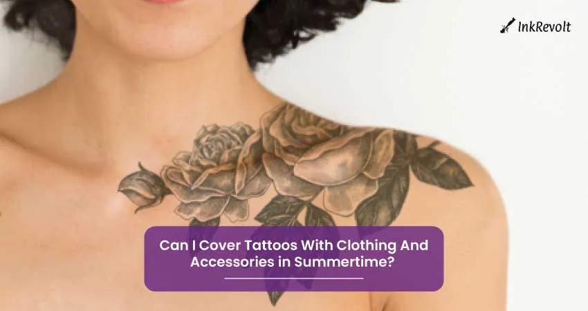 Can I Cover Tattoos With Clothing And Accessories in Summertime