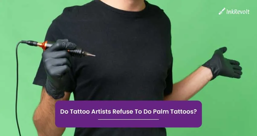 Do Tattoo Artists Refuse To Do Palm Tattoos