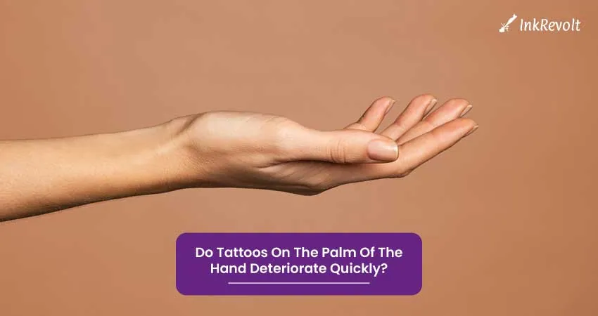 Do Tattoos On The Palm Of The Hand Deteriorate Quickly