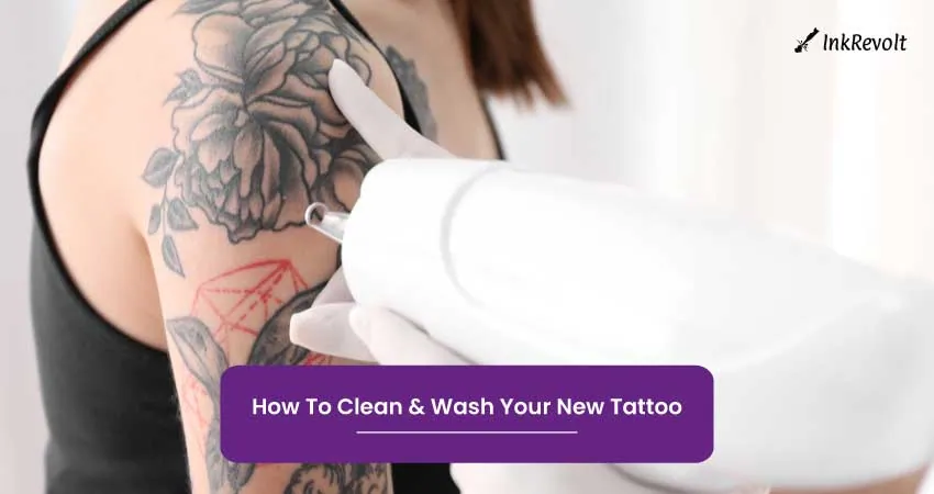How To Clean Wash Your New Tattoo