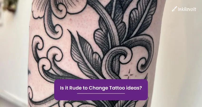 Is it Rude to Change Tattoo ideas
