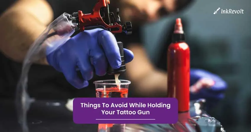 Things To Avoid While Holding Your Tattoo Gun