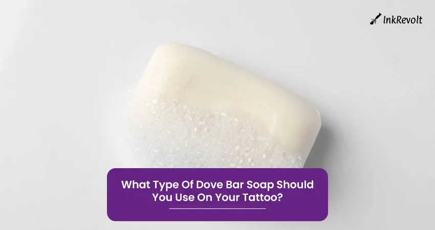 What Type Of Dove Bar Soap Should You Use On Your Tattoo