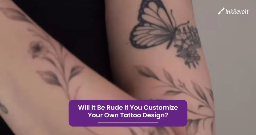 Will It Be Rude If You Customize Your Own Tattoo Design