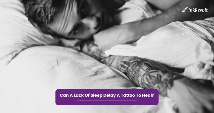 Can A Lack Of Sleep Delay A Tattoo To Heal