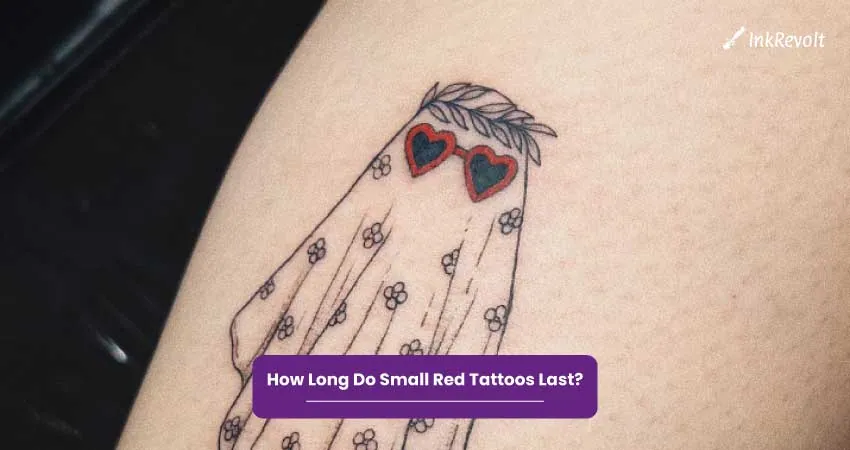 How Long Do Small Red Tattoos Last