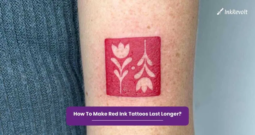 How To Make Red Ink Tattoos Last Longer
